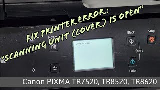 COVER IS OPEN Error on Canon Pixma Printer TR7520 TR8520 TR8620 Clear Code