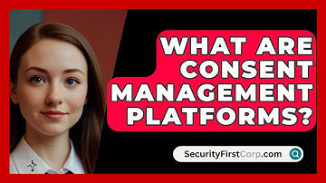 What Are Consent Management Platforms? - SecurityFirstCorp.com