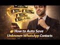 How to Auto Save Unknown WhatsApp Contacts Without Manual Typing