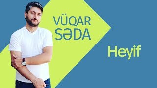 Vuqar Seda - Heyif 2018 Resimi