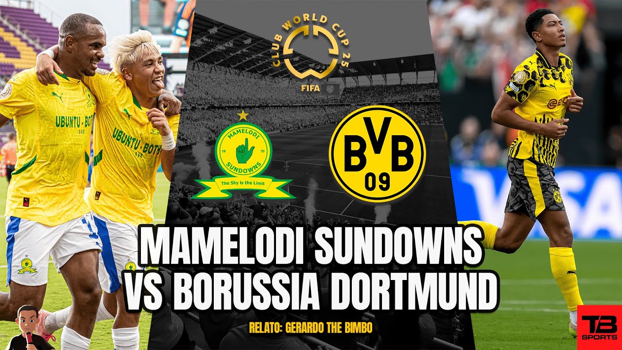 🔴 MAMELODI SUNDOWNS VS BORUSSIA DORTMUND - FIFA CLUB WORLD CUP 2025 🎙️ ...