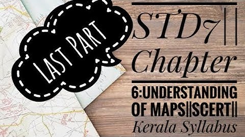 STD 7||Chapter 6:Understanding of Maps||Last Part||SCERT||Kerala Syllabus