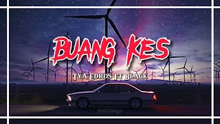 Buang Kes - Tya Edros feat Black | Lyrics Video