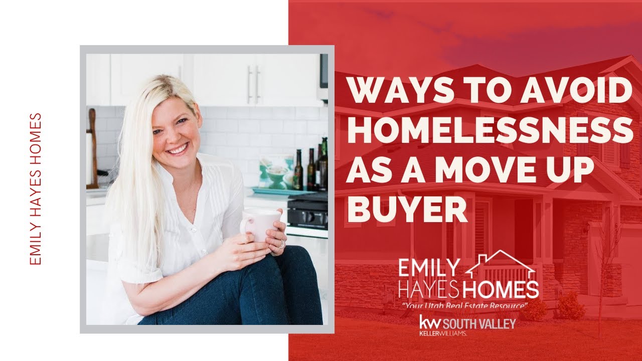 Ways to Avoid Homelessness as a Move Up Buyer - Utah Real Estate Agent
