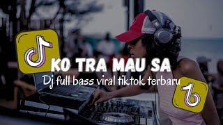 DJ TERBARU 'KO TRA MAU SA'_VIRAL TIKTOK  FULL BASS🎧🔊