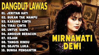 🌹Full Album MIRNAWATI DEWI - Jeritan Hati | Lagu Dangdut Pilihan Terpopuler #lagunostalgia