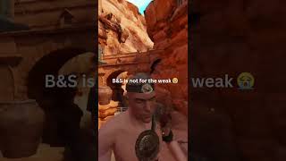 B&S Is Not For The Weak