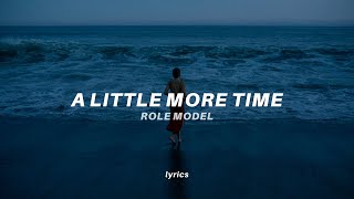 Video thumbnail of "ROLE MODEL - a little more time (Lyrics)"