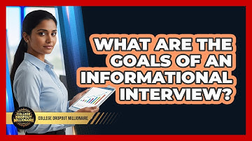 What Are The Goals Of An Informational Interview?