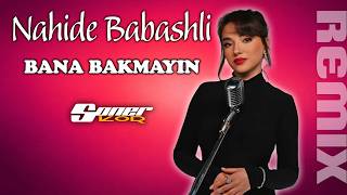 Nahide Babashli - Bana Bakmayın (Soner Kor Remix)