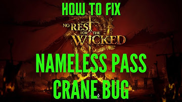 Fix Nameless Pass Crane Bug- No Rest For The Wicked | Problem Solved