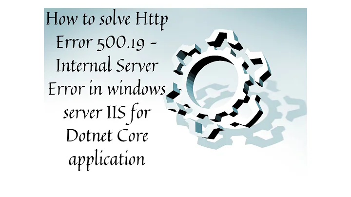 How to solve Http Error 500.19 Internal Server Error for DOTNET Core application