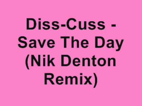 Diss-Cuss — Diss-Cuss - Save The Day (Nik Denton Remix)