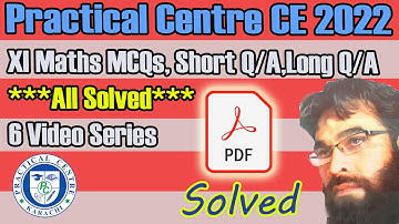 Practical Centre CE 2022 | XI Maths Solved MCQs, Short Q/A, Long Q/A | 6 Video Series