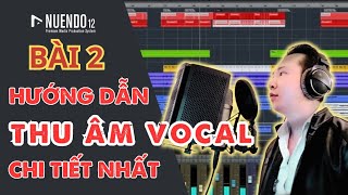 HƯỚNG DẪN NUENDO 12 CƠ BẢN| BÀI 2| HƯỚNG DẪN THU VOCAL VÀ XUẤT FILE