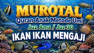 Murotal Anak Metode Umi Juz 30 I IKAN IKAN MENGAJI #juzamma #ikan #murotalanak #juz30 #ikanhias