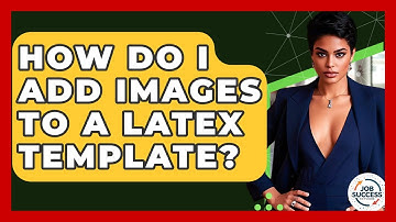 How Do I Add Images To A LaTeX Template? - Job Success Network