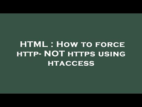 HTML : How to force http- NOT https using htaccess