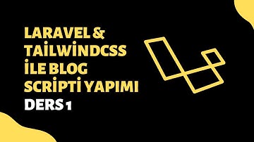 Laravel & TailwindCSS ile Blog Scripti Yapımı - Ders 1