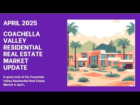 April 2025 Coachella Valley Residential Real Estate Market Update - YouTube