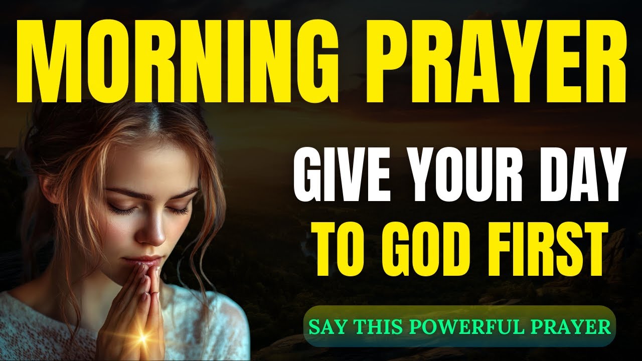 Give Your Day to God First | Powerful Morning Prayer to Start Your Day ...