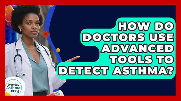 How Do Doctors Use Advanced Tools To Detect Asthma? - Everyday Asthma Tips