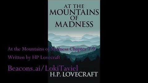 At the Mountains of Madness Chapters 7-9 by H.P. Lovecraft