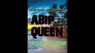 #ABIP-QUEEN #AB NANE FT NAXII JAY#2025 #LATEST#PNG#MUSIC @abnane28 @NAXII JAY#VIRAL@MUSIC