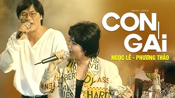 CON GÁI - Ngọc Lễ ft Phương Thảo | Official Music Video