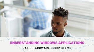 Understanding Windows Applications   Day 3 Hardware subsystems screenshot 3