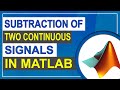 Subtraction Of Two Continuous Signal Two Continuous Signal MATLAB Tutorial For Beginners 
