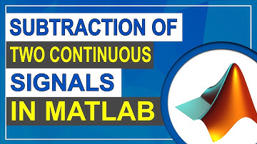 Subtraction of Two Continuous Signal | Two continuous Signal | MATLAB Tutorial for Beginners