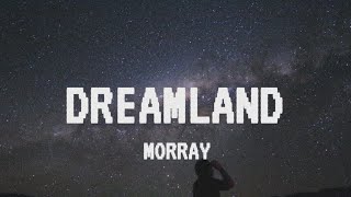 Morray - Dreamland [lyrics] #Morray