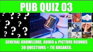 PUB QUIZ 03  GENERAL KNOWLEDGE + AUDIO & PICTURE ROUND + TIEBREAKER  ANSWERS AFTER EACH QUESTION