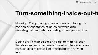 Turn-something-inside-out-turn-something-upside-down Meaning