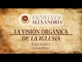 PARTE 05- LA VISIÓN ORGÁNICA DE LA IGLESIA (Reflexión sobre la Iglesia Organizacional y la Orgánica)