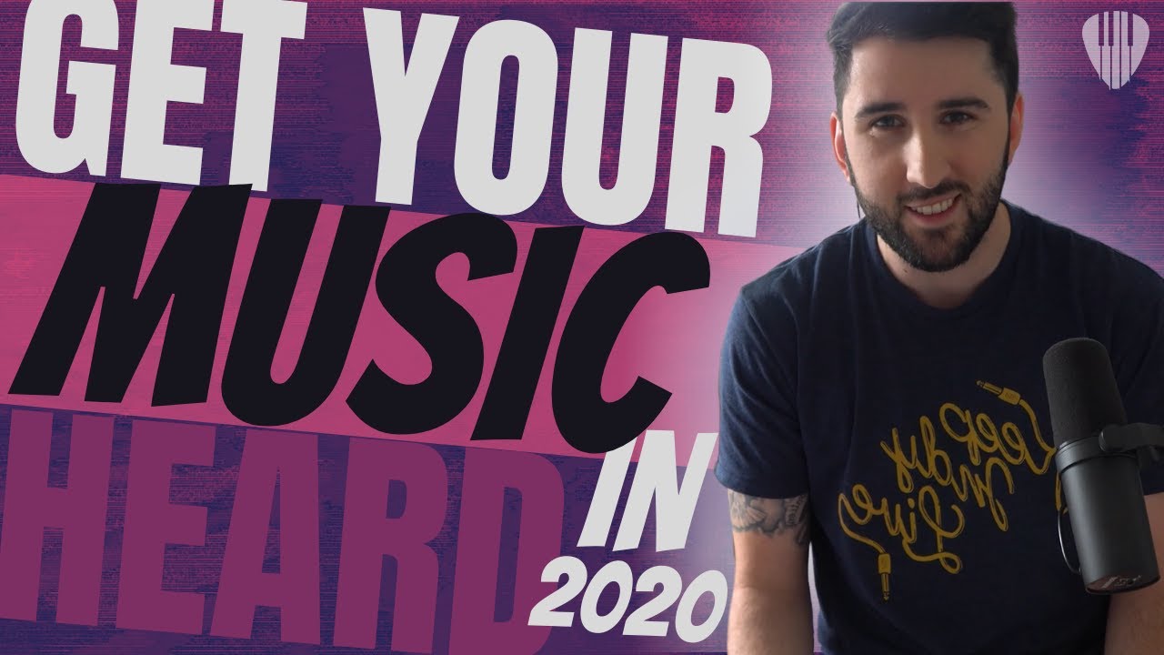 HOW TO GET YOUR MUSIC HEARD IN 2020!