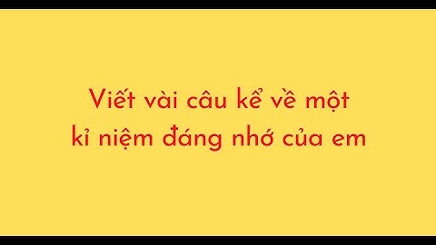 Bài văn hay kể một kỷ niệm đáng nhớ năm 2024