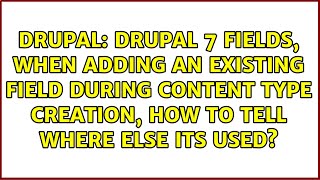 Drupal 7 Fields, when adding an existing field during content type creation, how to tell where...