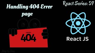 #59. Handling 404 Error pages in React Website.