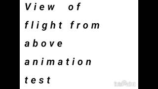 //Animation test// View of flight from above
