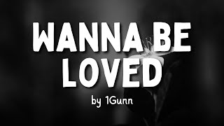 &quot;Wanna Be Loved&quot; by 1Gunn (Lyrics)