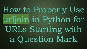 How to Properly Use urljoin in Python for URLs Starting with a Question Mark