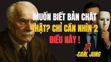 Để nhìn thấu bản chất thật sự của một người, hãy chú ý đến 2 điều  Carl Jung