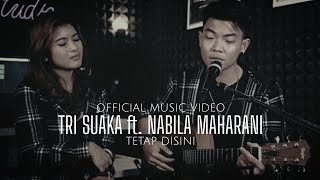Tri Suaka Ft. Nabila Maharani - Tetap Disini (Official Music Video)
