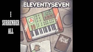 Video thumbnail of "Eleventyseven -  I Surrender All"