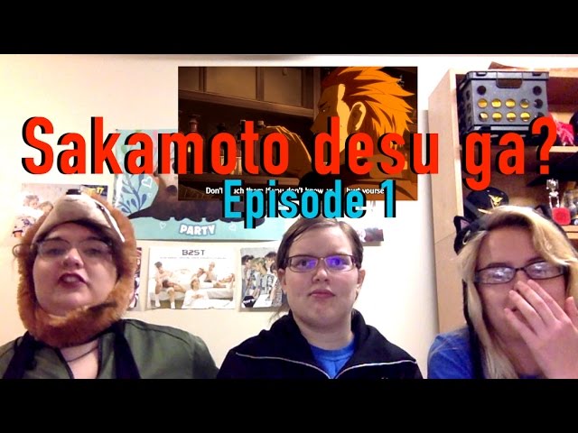 A First Impression: Sakamoto desu ga?/Haven't you heard? I'm Sakamoto  Episode 1 – Moeronpan