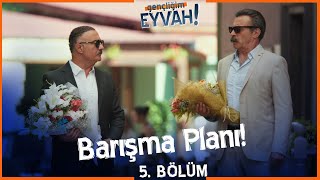 Barışma Planı - Gençliğim Eyvah 5. Bölüm