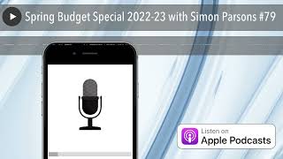 Spring Budget Special 2022-23 with Simon Parsons #79