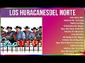 Los Huracanesdel Norte 2024 MIX Grandes Exitos - Vole Muy Alto, Nomas Por Tu Culpa, Nada Contigo...